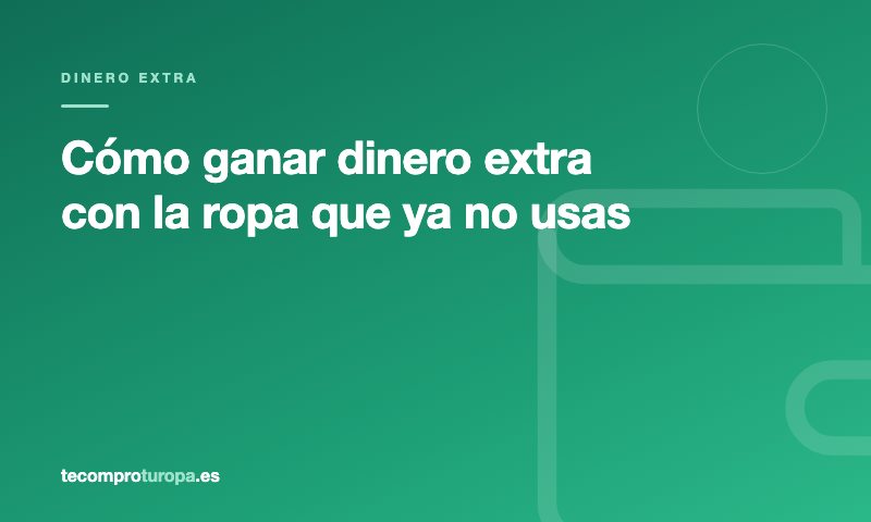 Cómo ganar dinero extra con la ropa que ya no usas